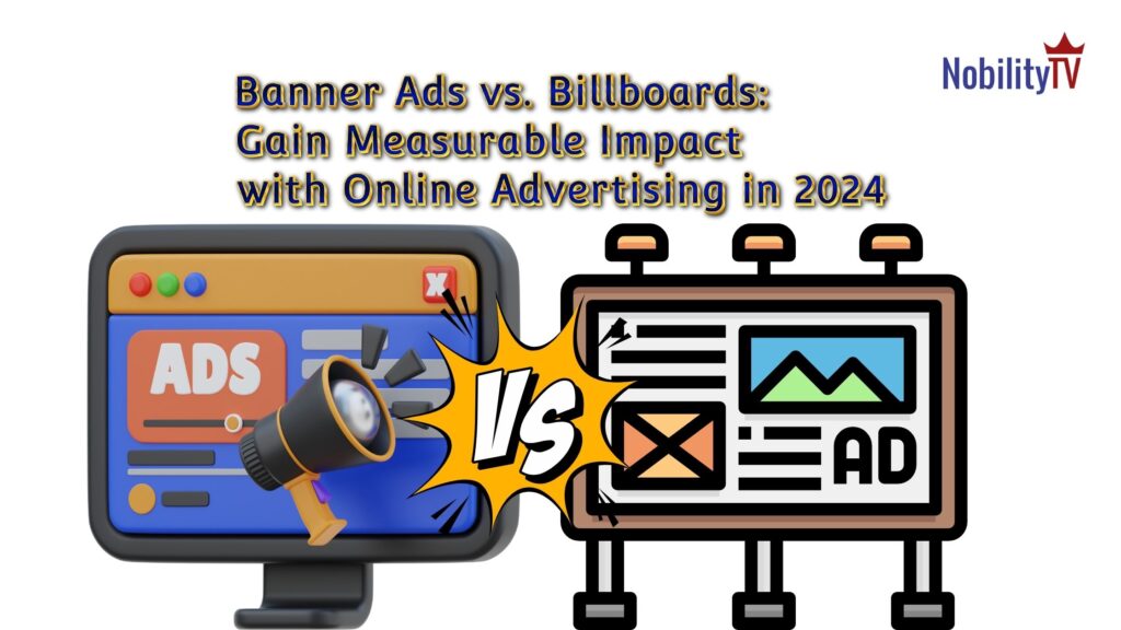 Banner Ads vs Billboards: Gain Measurable Impact with Online Advertising in 2024