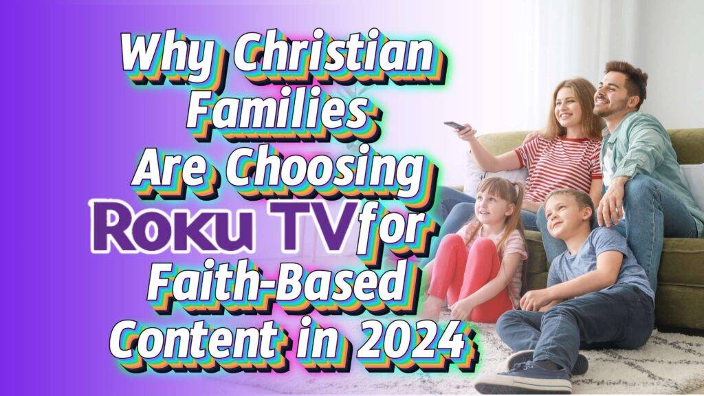 Why Christian Families Are Choosing Roku TV for Faith-Based Content