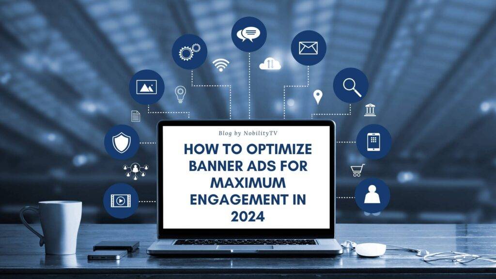 How to Optimize Your Banner Ads for Maximum Engagement in 2024